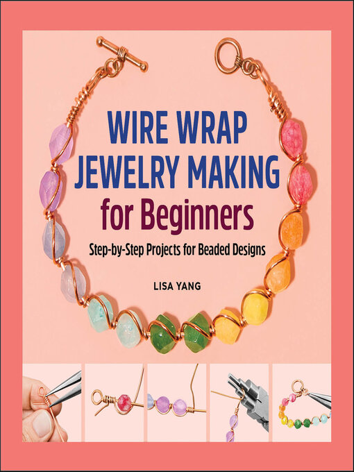 Title details for Wire Wrap Jewelry Making for Beginners by Lisa Yang - Wait list